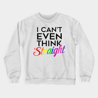 I Can't Even Think Straight (Black Text) Crewneck Sweatshirt